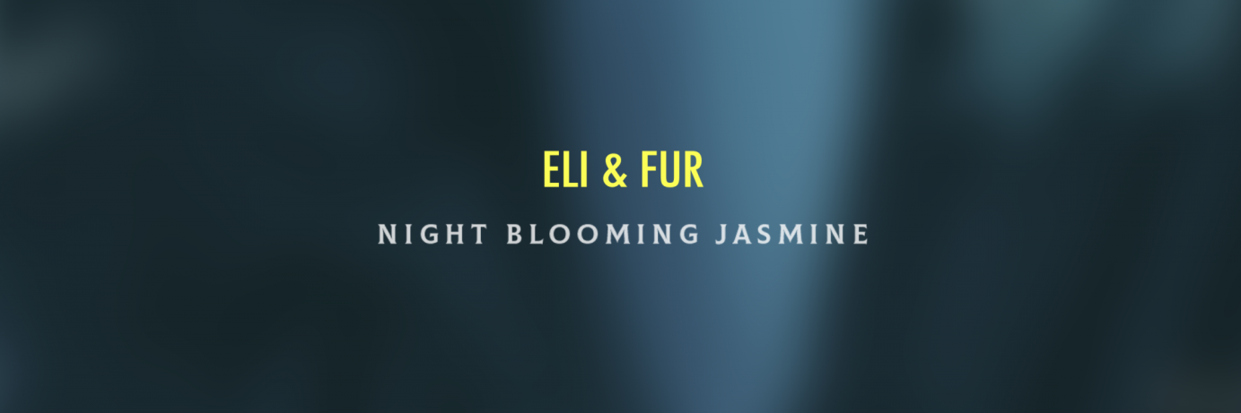Eli & Fur - Night Blooming Jasmine