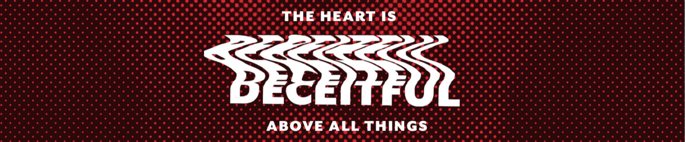 The Heart Is Deceitful Above All Things