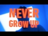 Preview image for the video "Never Grow Up".