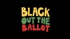 Preview image for the video "Black Out The Ballot".